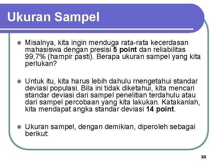 Ukuran Sampel l Misalnya, kita ingin menduga rata-rata kecerdasan mahasiswa dengan presisi 5 point