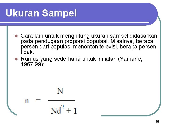 Ukuran Sampel Cara lain untuk menghitung ukuran sampel didasarkan pada pendugaan proporsi populasi. Misalnya,