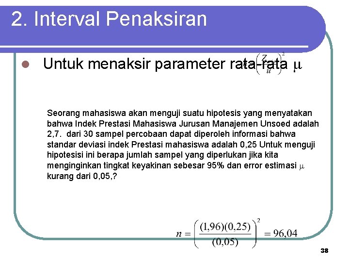 2. Interval Penaksiran l Untuk menaksir parameter rata-rata Seorang mahasiswa akan menguji suatu hipotesis