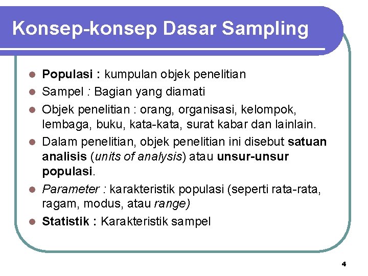 Konsep-konsep Dasar Sampling l l l Populasi : kumpulan objek penelitian Sampel : Bagian