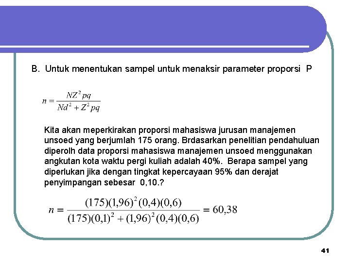 B. Untuk menentukan sampel untuk menaksir parameter proporsi P Kita akan meperkirakan proporsi mahasiswa