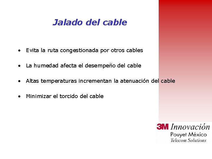 Jalado del cable • Evita la ruta congestionada por otros cables • La humedad