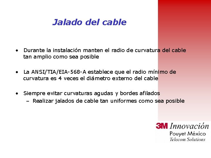 Jalado del cable • Durante la instalación manten el radio de curvatura del cable