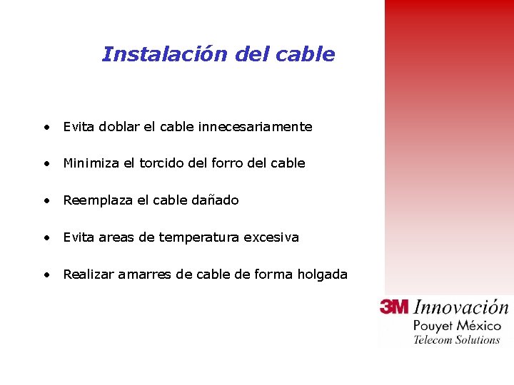 Instalación del cable • Evita doblar el cable innecesariamente • Minimiza el torcido del
