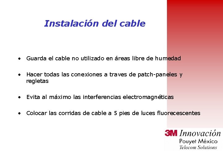 Instalación del cable • Guarda el cable no utilizado en áreas libre de humedad