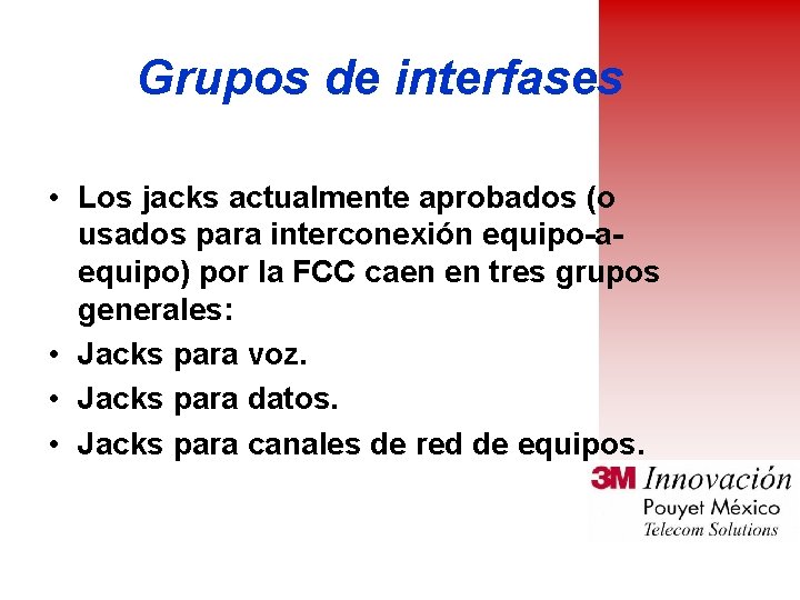 Grupos de interfases • Los jacks actualmente aprobados (o usados para interconexión equipo-aequipo) por