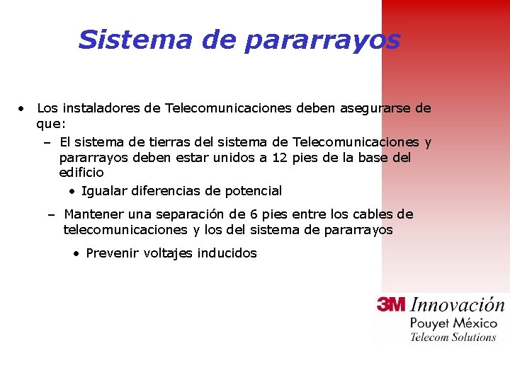 Sistema de pararrayos • Los instaladores de Telecomunicaciones deben asegurarse de que: – El