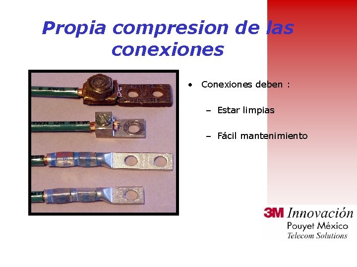 Propia compresion de las conexiones • Conexiones deben : – Estar limpias – Fácil