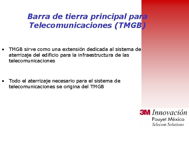 Barra de tierra principal para Telecomunicaciones (TMGB) • TMGB sirve como una extensión dedicada