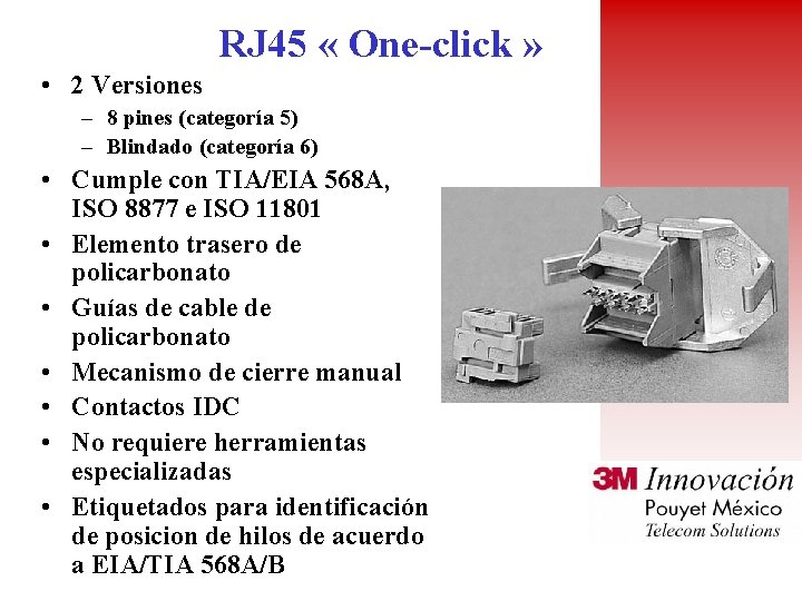 RJ 45 « One-click » • 2 Versiones – 8 pines (categoría 5) –