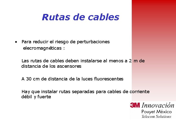 Rutas de cables • Para reducir el riesgo de perturbaciones elecromagnéticas : Las rutas