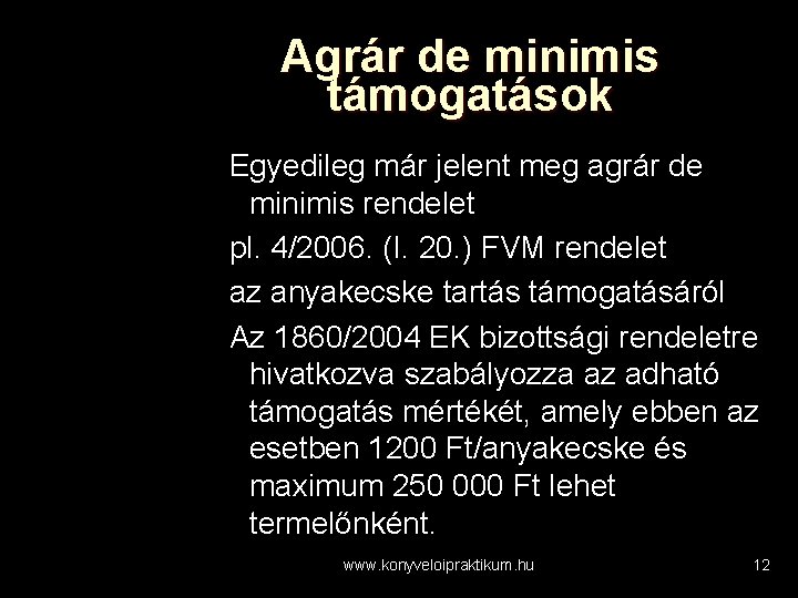 Agrár de minimis támogatások Egyedileg már jelent meg agrár de minimis rendelet pl. 4/2006.