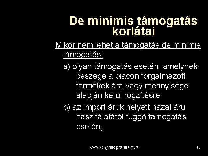 De minimis támogatás korlátai Mikor nem lehet a támogatás de minimis támogatás: a) olyan