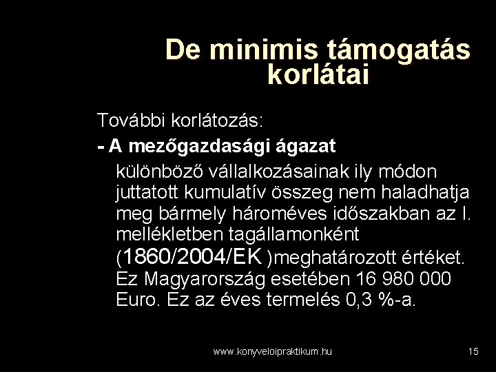 De minimis támogatás korlátai További korlátozás: - A mezőgazdasági ágazat különböző vállalkozásainak ily módon