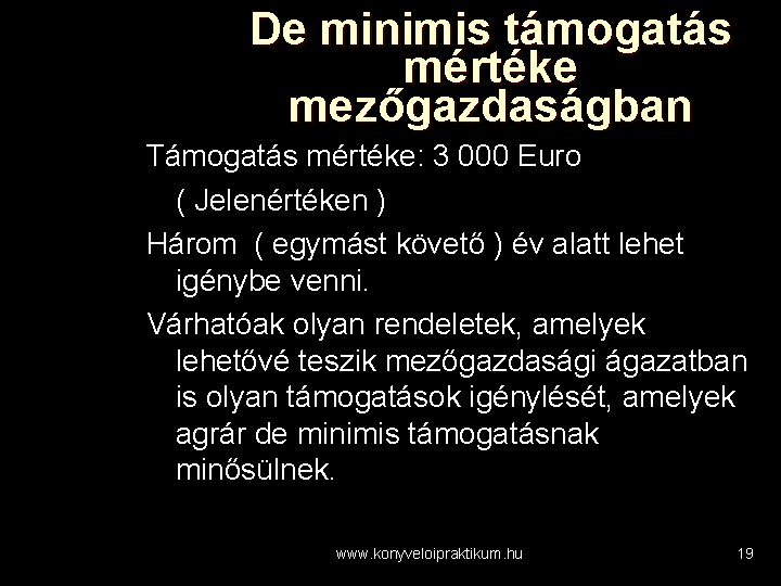 De minimis támogatás mértéke mezőgazdaságban Támogatás mértéke: 3 000 Euro ( Jelenértéken ) Három