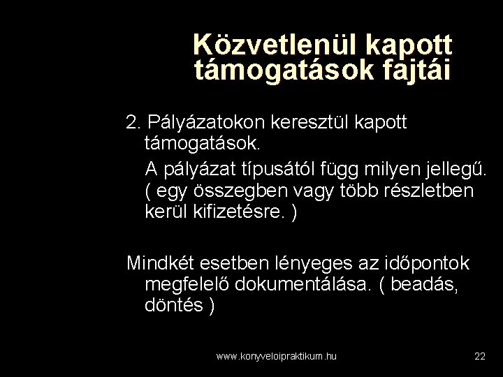 Közvetlenül kapott támogatások fajtái 2. Pályázatokon keresztül kapott támogatások. A pályázat típusától függ milyen