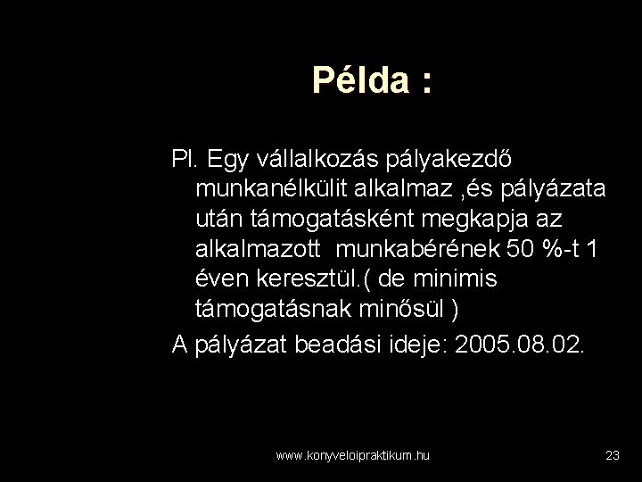 Példa : Pl. Egy vállalkozás pályakezdő munkanélkülit alkalmaz , és pályázata után támogatásként megkapja