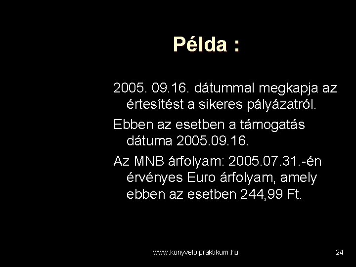 Példa : 2005. 09. 16. dátummal megkapja az értesítést a sikeres pályázatról. Ebben az