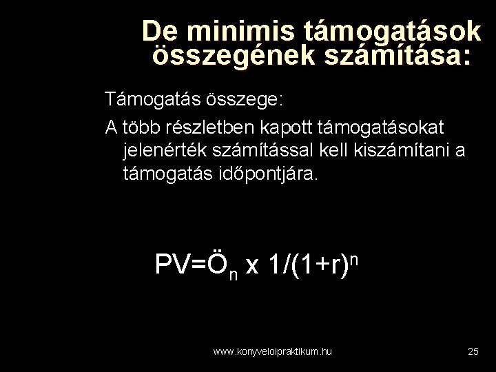 De minimis támogatások összegének számítása: Támogatás összege: A több részletben kapott támogatásokat jelenérték számítással