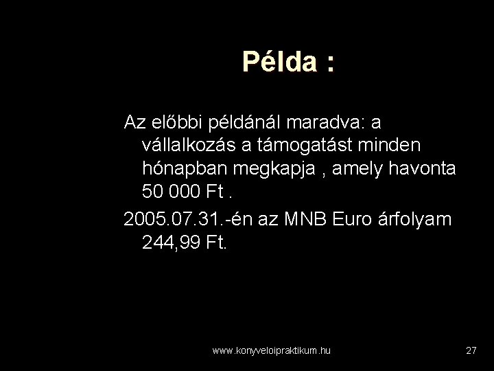 Példa : Az előbbi példánál maradva: a vállalkozás a támogatást minden hónapban megkapja ,