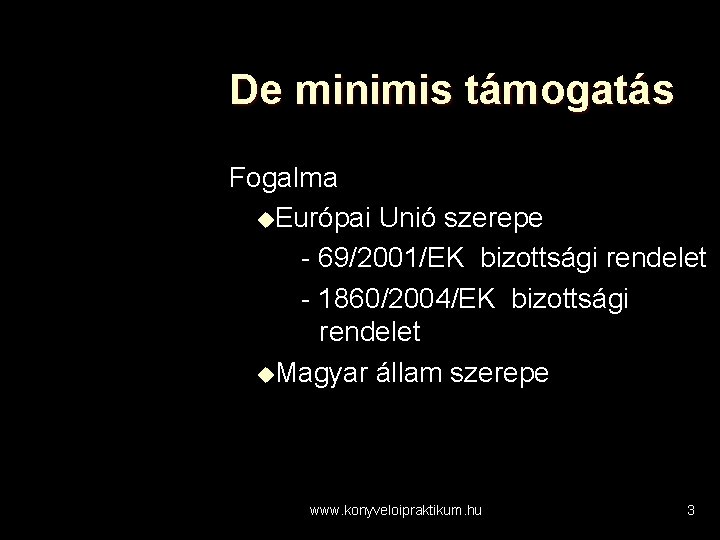 De minimis támogatás Fogalma u. Európai Unió szerepe - 69/2001/EK bizottsági rendelet - 1860/2004/EK