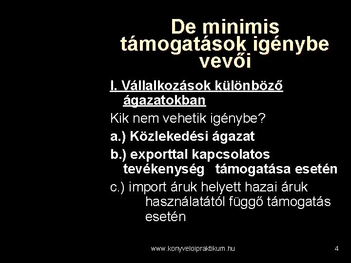 De minimis támogatások igénybe vevői I. Vállalkozások különböző ágazatokban Kik nem vehetik igénybe? a.