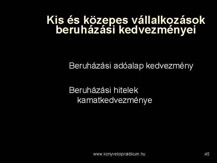 Kis és közepes vállalkozások beruházási kedvezményei Beruházási adóalap kedvezmény Beruházási hitelek kamatkedvezménye www. konyveloipraktikum.