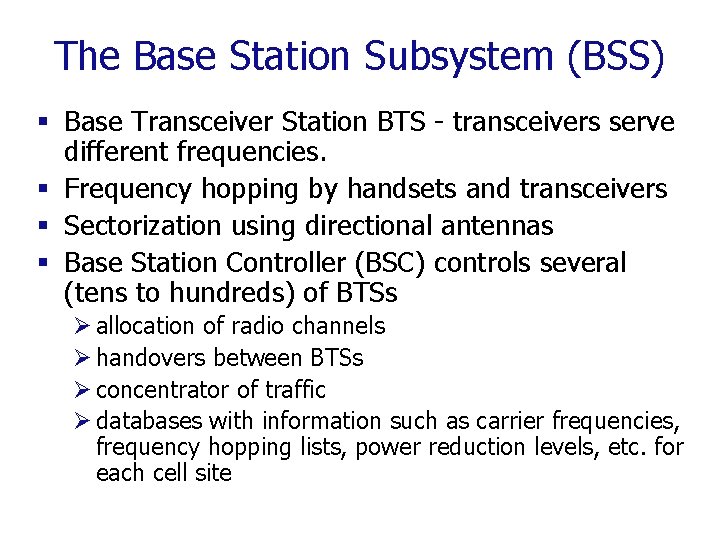 The Base Station Subsystem (BSS) § Base Transceiver Station BTS - transceivers serve different