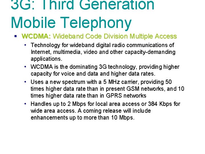 3 G: Third Generation Mobile Telephony § WCDMA: Wideband Code Division Multiple Access •