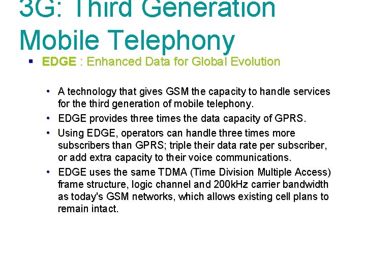 3 G: Third Generation Mobile Telephony § EDGE : Enhanced Data for Global Evolution