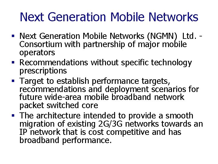 Next Generation Mobile Networks § Next Generation Mobile Networks (NGMN) Ltd. Consortium with partnership