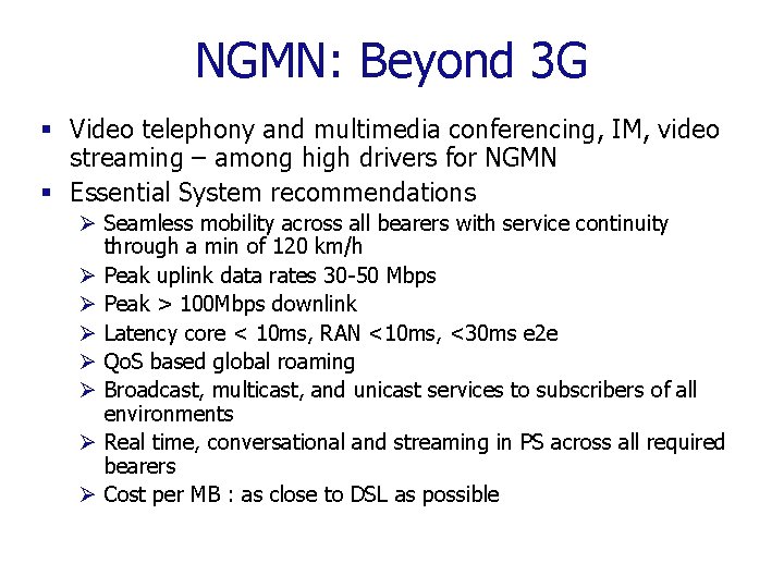 NGMN: Beyond 3 G § Video telephony and multimedia conferencing, IM, video streaming –