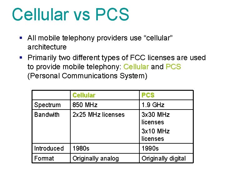 Cellular vs PCS § All mobile telephony providers use “cellular” architecture § Primarily two