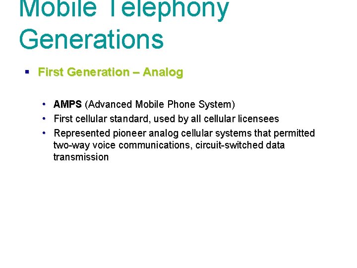Mobile Telephony Generations § First Generation – Analog • AMPS (Advanced Mobile Phone System)