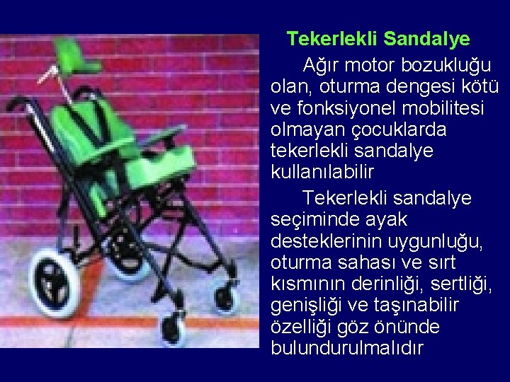 Tekerlekli Sandalye Ağır motor bozukluğu olan, oturma dengesi kötü ve fonksiyonel mobilitesi olmayan çocuklarda