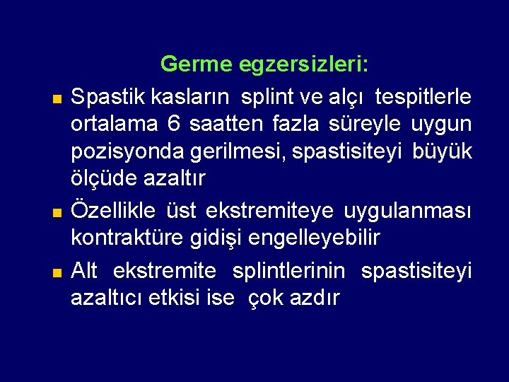 n n n Germe egzersizleri: Spastik kasların splint ve alçı tespitlerle ortalama 6 saatten