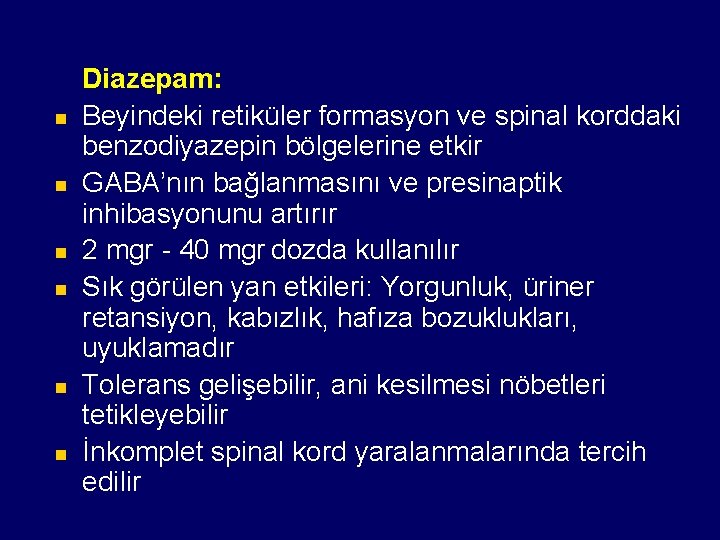 n n n Diazepam: Beyindeki retiküler formasyon ve spinal korddaki benzodiyazepin bölgelerine etkir GABA’nın