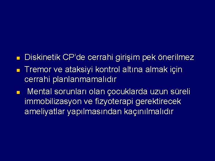 n n n Diskinetik CP’de cerrahi girişim pek önerilmez Tremor ve ataksiyi kontrol altına