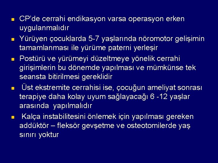 n n n CP’de cerrahi endikasyon varsa operasyon erken uygulanmalıdır Yürüyen çocuklarda 5 -7