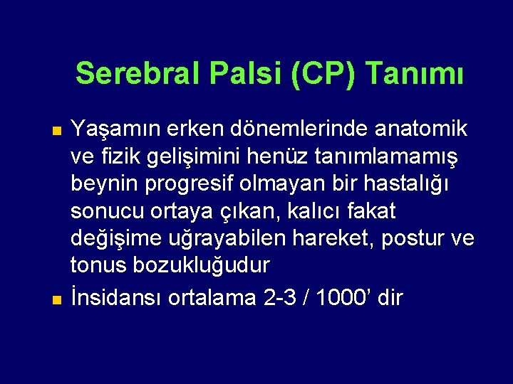 Serebral Palsi (CP) Tanımı n n Yaşamın erken dönemlerinde anatomik ve fizik gelişimini henüz