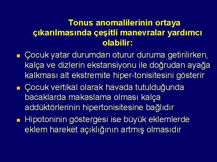 n n n Tonus anomalilerinin ortaya çıkarılmasında çeşitli manevralar yardımcı olabilir: Çocuk yatar durumdan