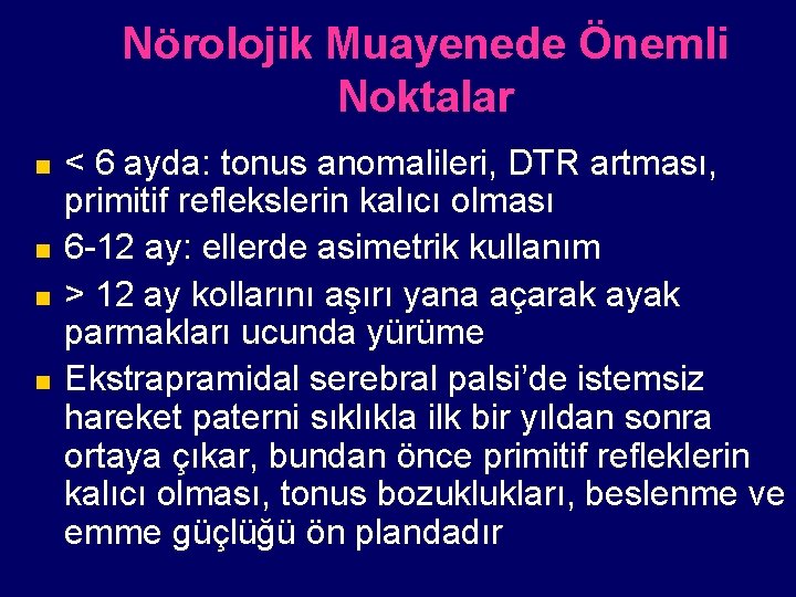 Nörolojik Muayenede Önemli Noktalar n n < 6 ayda: tonus anomalileri, DTR artması, primitif