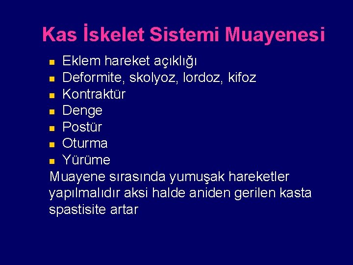 Kas İskelet Sistemi Muayenesi Eklem hareket açıklığı n Deformite, skolyoz, lordoz, kifoz n Kontraktür