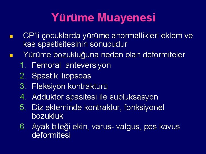 Yürüme Muayenesi n n CP’li çocuklarda yürüme anormallikleri eklem ve kas spastisitesinin sonucudur Yürüme