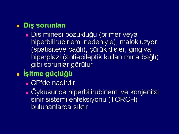 n n Diş sorunları n Diş minesi bozukluğu (primer veya hiperbilirubinemi nedeniyle), maloklüzyon (spatisiteye