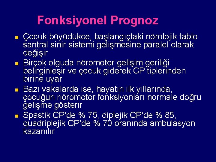 Fonksiyonel Prognoz n n Çocuk büyüdükce, başlangıçtaki nörolojik tablo santral sinir sistemi gelişmesine paralel