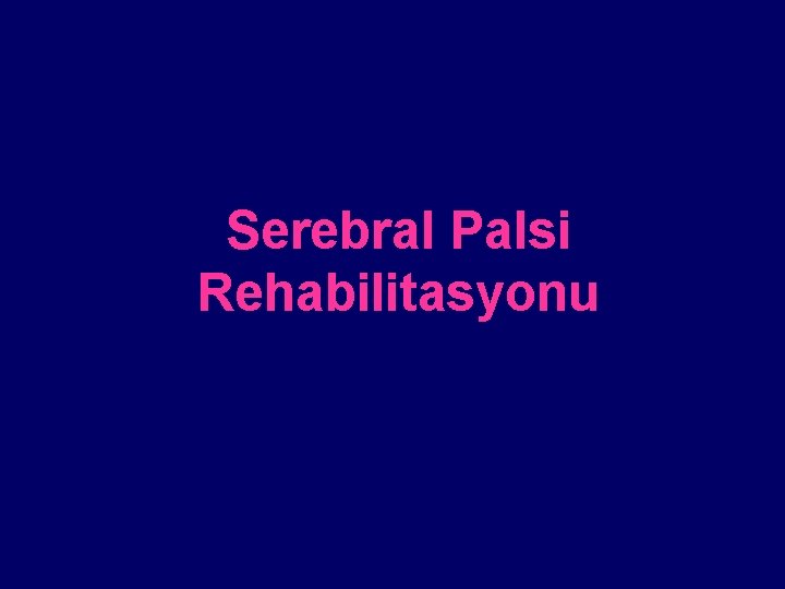 Serebral Palsi Rehabilitasyonu 