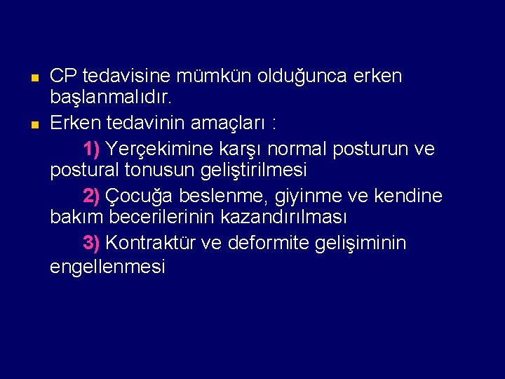 n n CP tedavisine mümkün olduğunca erken başlanmalıdır. Erken tedavinin amaçları : 1) Yerçekimine