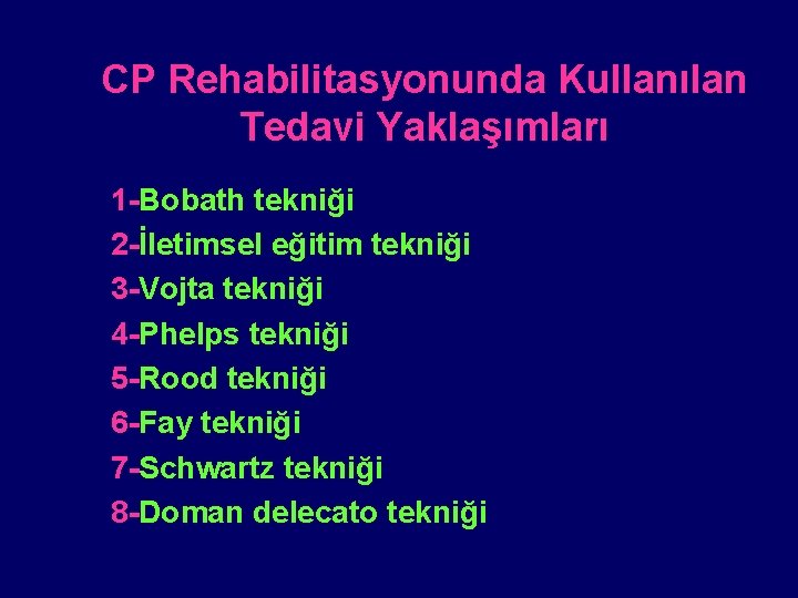 CP Rehabilitasyonunda Kullanılan Tedavi Yaklaşımları 1 -Bobath tekniği 2 -İletimsel eğitim tekniği 3 -Vojta