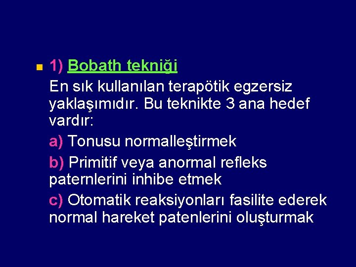 n 1) Bobath tekniği En sık kullanılan terapötik egzersiz yaklaşımıdır. Bu teknikte 3 ana